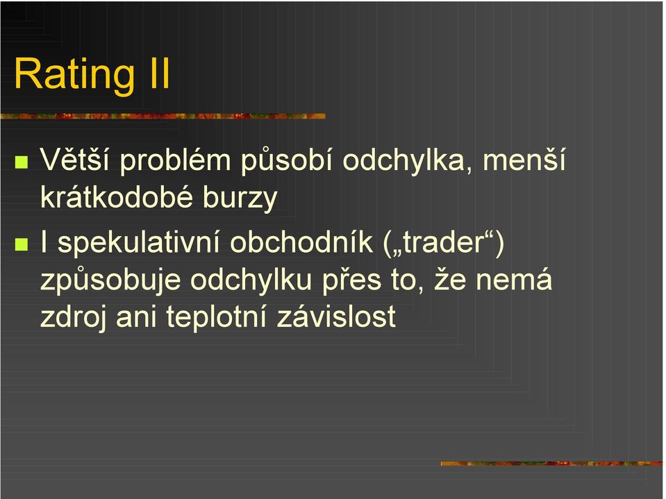 obchodník ( trader ) způsobuje odchylku