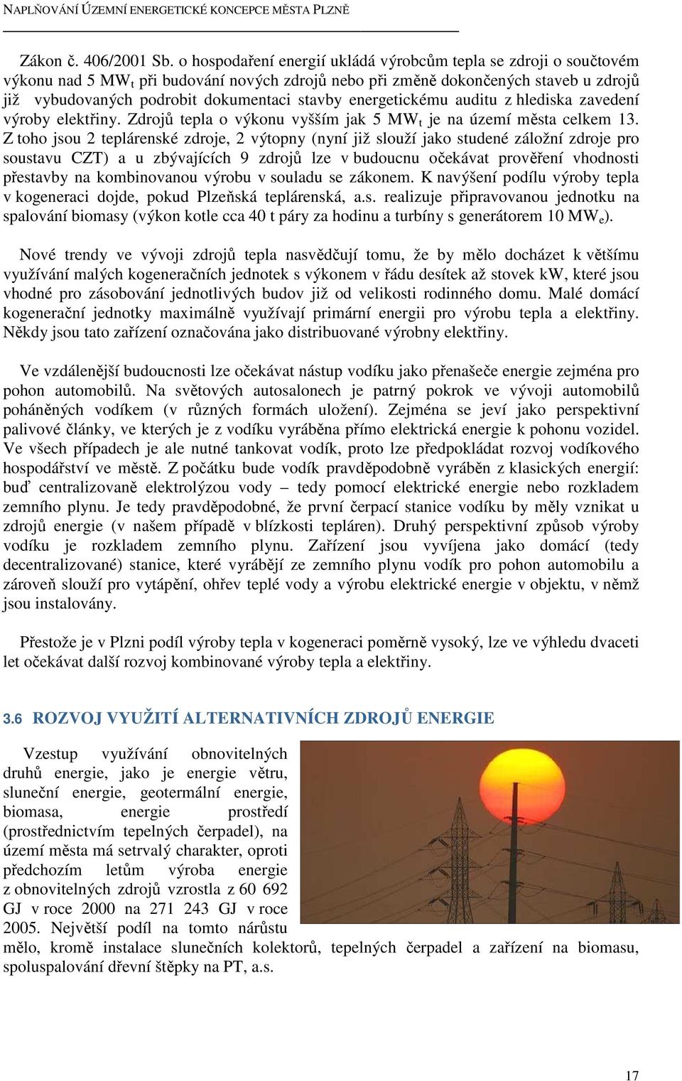 energetickému auditu z hlediska zavedení výroby elektřiny. Zdrojů tepla o výkonu vyšším jak 5 MW t je na území města celkem 13.