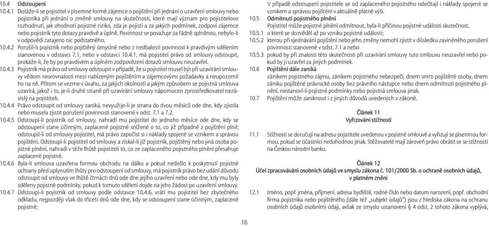 Povinnost se považuje za řádně splněnou, nebylo-li v odpovědi zatajeno nic podstatného. 10.4.