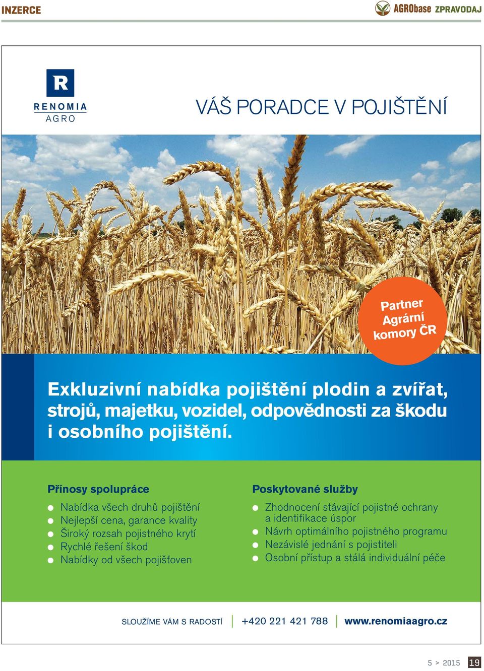 Přínosy spolupráce Nabídka všech druhů pojištění Nejlepší cena, garance kvality Široký rozsah pojistného krytí Rychlé řešení škod Nabídky od