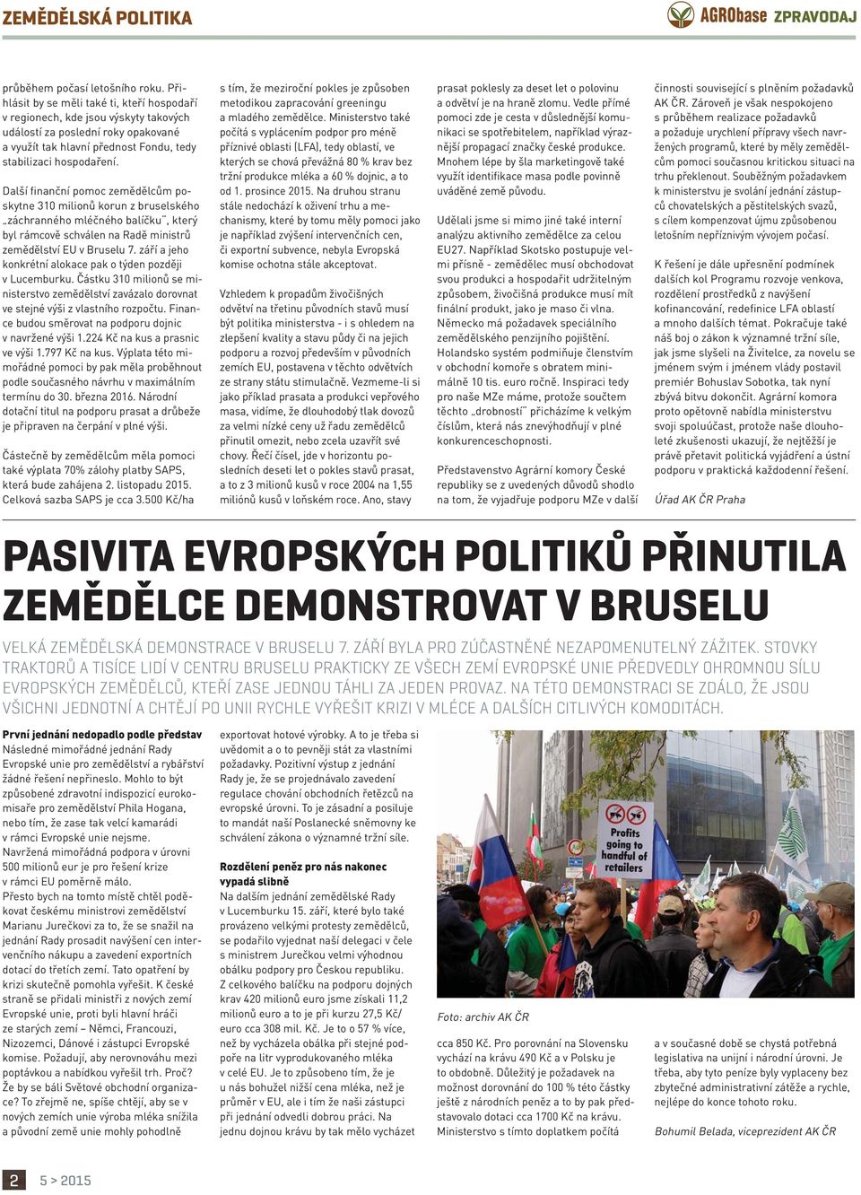 Další finanční pomoc zemědělcům poskytne 310 milionů korun z bruselského záchranného mléčného balíčku, který byl rámcově schválen na Radě ministrů zemědělství EU v Bruselu 7.