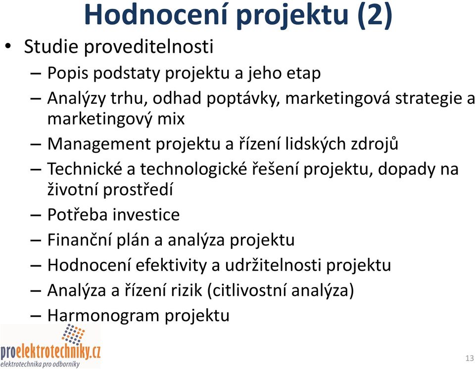 technologické řešení projektu, dopady na životní prostředí Potřeba investice Finanční plán a analýza