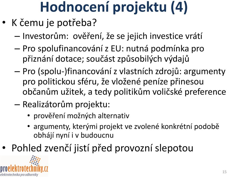 způsobilých výdajů Pro (spolu-)financování z vlastních zdrojů: argumenty pro politickou sféru, že vložené peníze přinesou