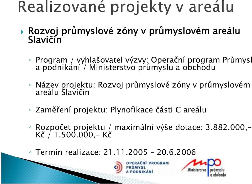 zóny v průmyslovém areálu Slavičín Zaměření projektu: Plynofikace části C areálu Rozpočet