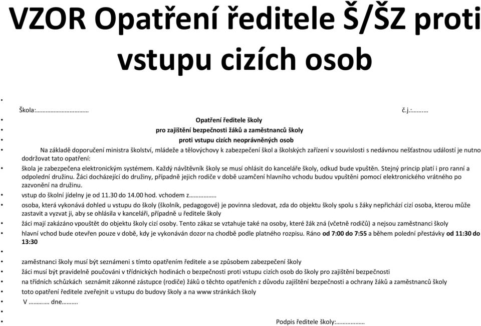 Opatření ředitele školy pro zajištění bezpečnosti žáků a zaměstnanců školy proti vstupu cizích neoprávněných osob Na základě doporučení ministra školství, mládeže a tělovýchovy k zabezpečení škol a