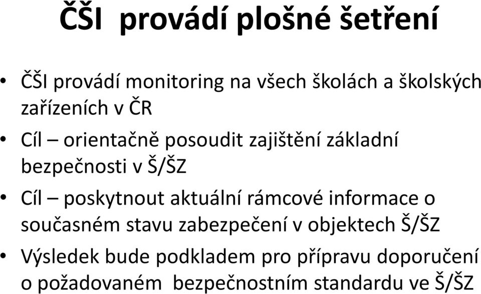 poskytnout aktuální rámcové informace o současném stavu zabezpečení v objektech Š/ŠZ