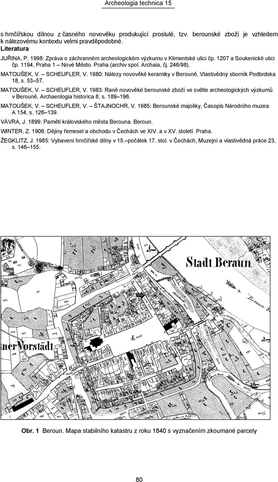 1980: Nálezy novověké keramiky v Berouně, Vlastivědný sborník Podbrdska 18, s. 53 57. MATOUŠEK, V. SCHEUFLER, V.