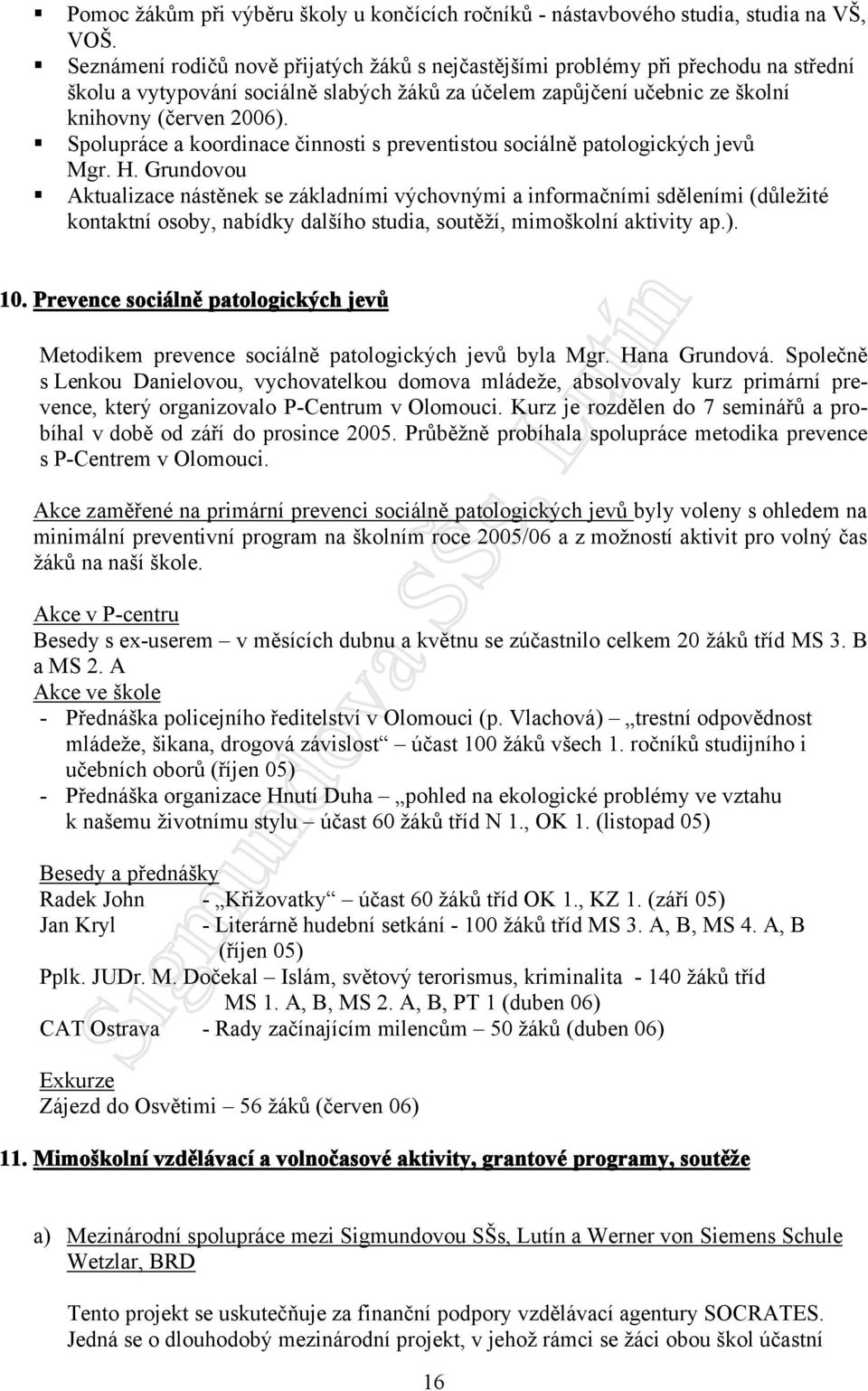 Spolupráce a koordinace činnosti s preventistou sociálně patologických jevů Mgr. H.