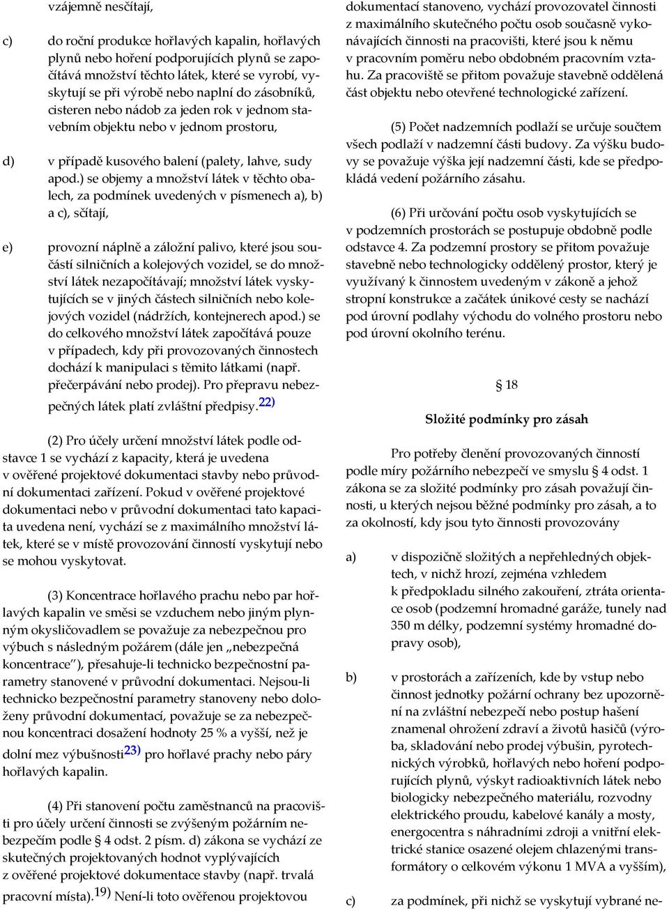 ) se objemy a množství látek v těchto obalech, za podmínek uvedených v písmenech a), b) a c), sčítají, e) provozní náplně a záložní palivo, které jsou součástí silničních a kolejových vozidel, se do