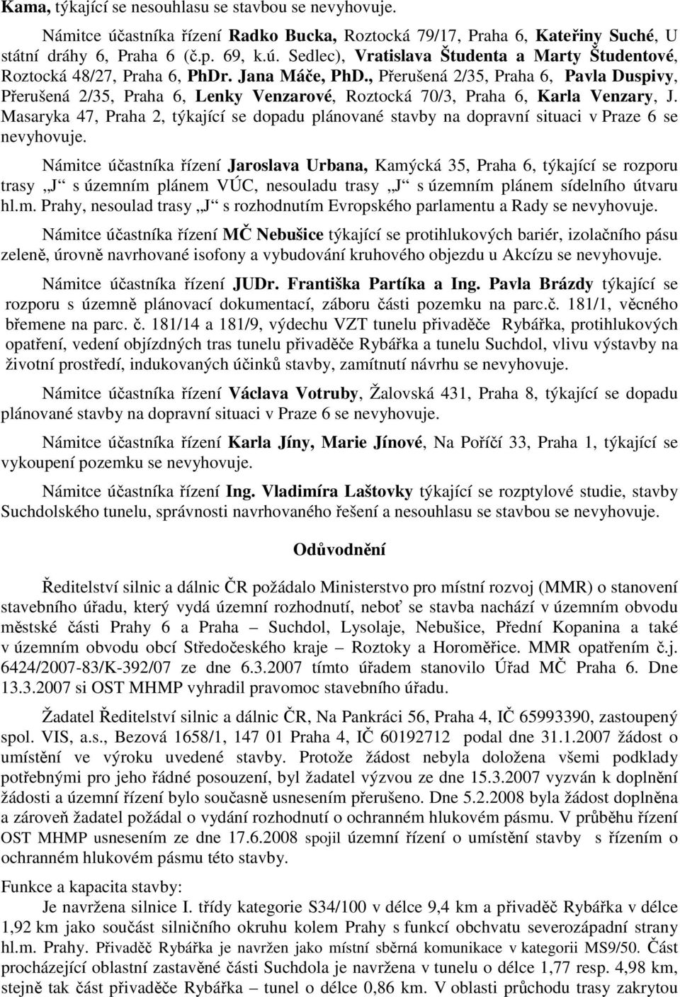 Masaryka 47, Praha 2, týkající se dopadu plánované stavby na dopravní situaci v Praze 6 se nevyhovuje.