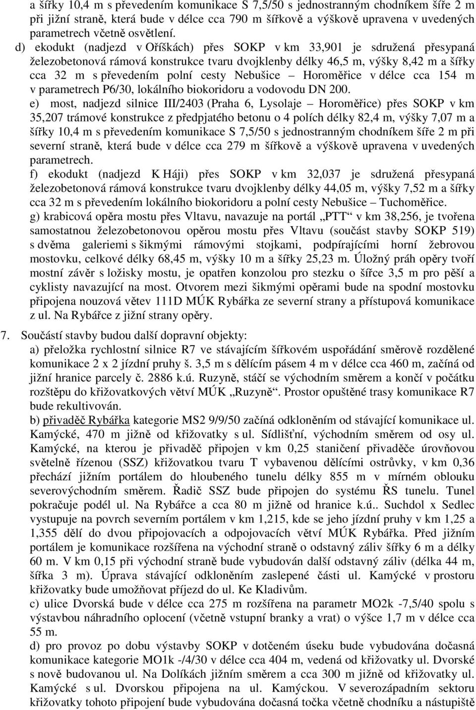 Nebušice Horoměřice v délce cca 154 m v parametrech P6/30, lokálního biokoridoru a vodovodu DN 200.