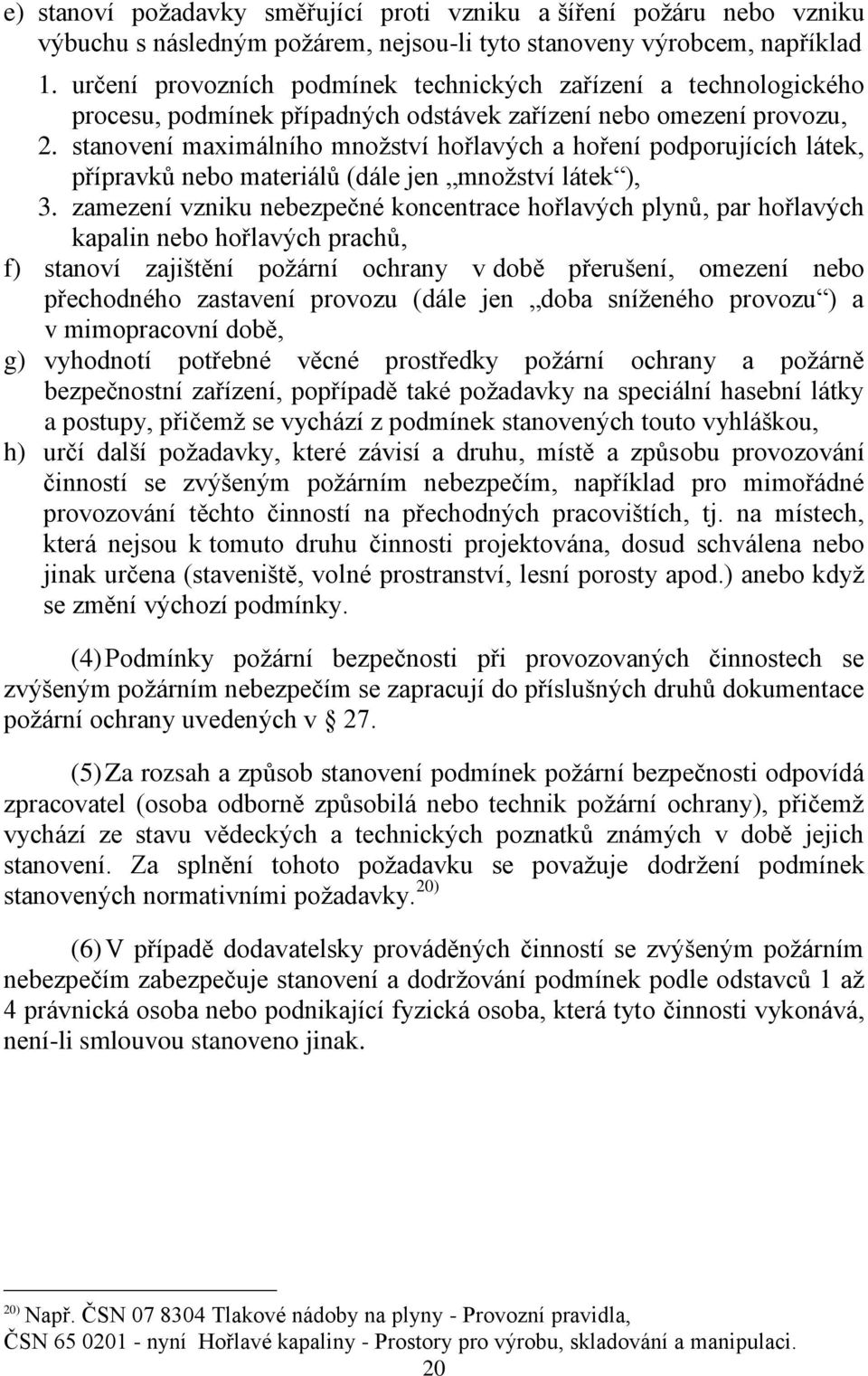 stanovení maximálního mnoţství hořlavých a hoření podporujících látek, přípravků nebo materiálů (dále jen mnoţství látek ), 3.