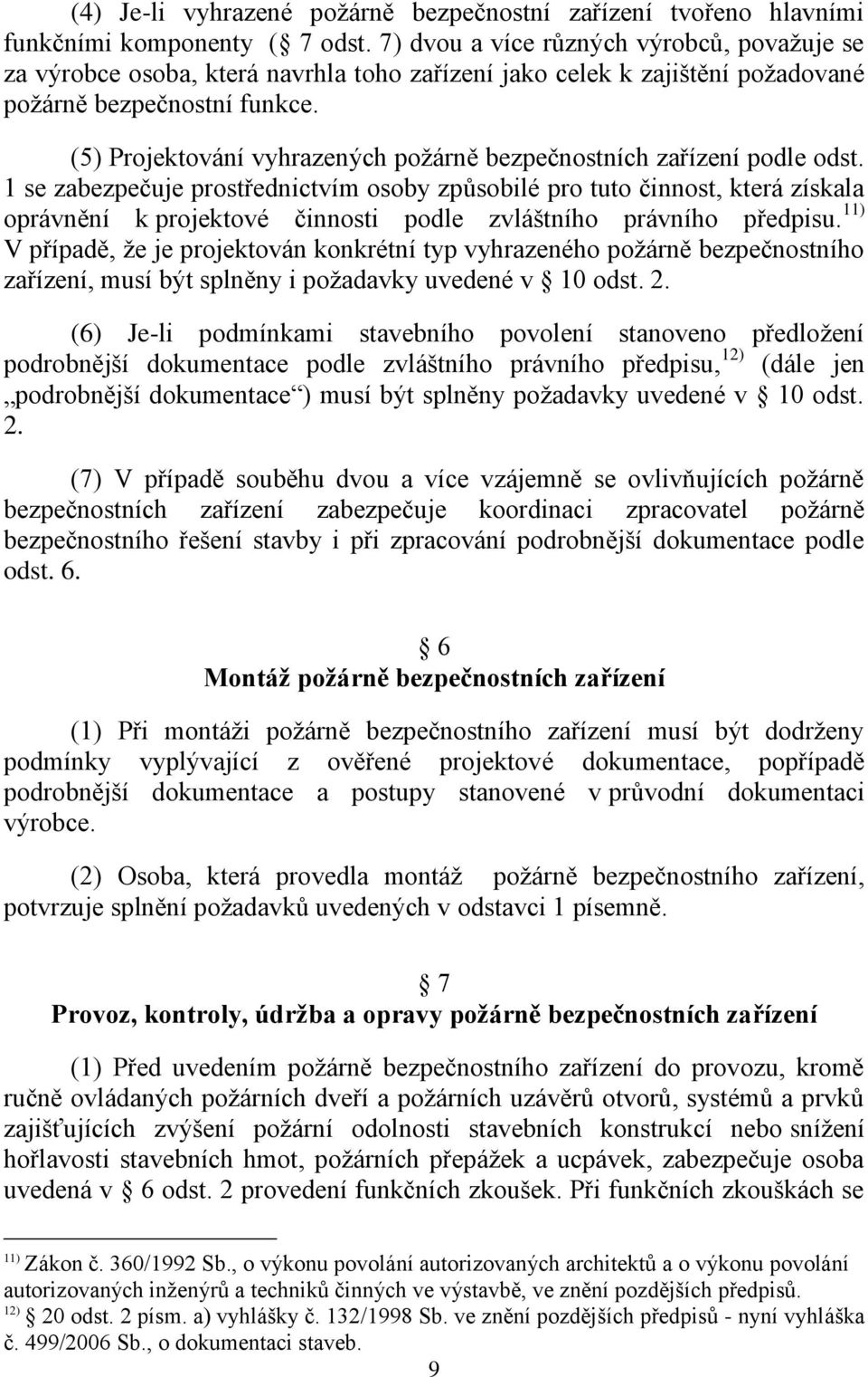 (5) Projektování vyhrazených poţárně bezpečnostních zařízení podle odst.