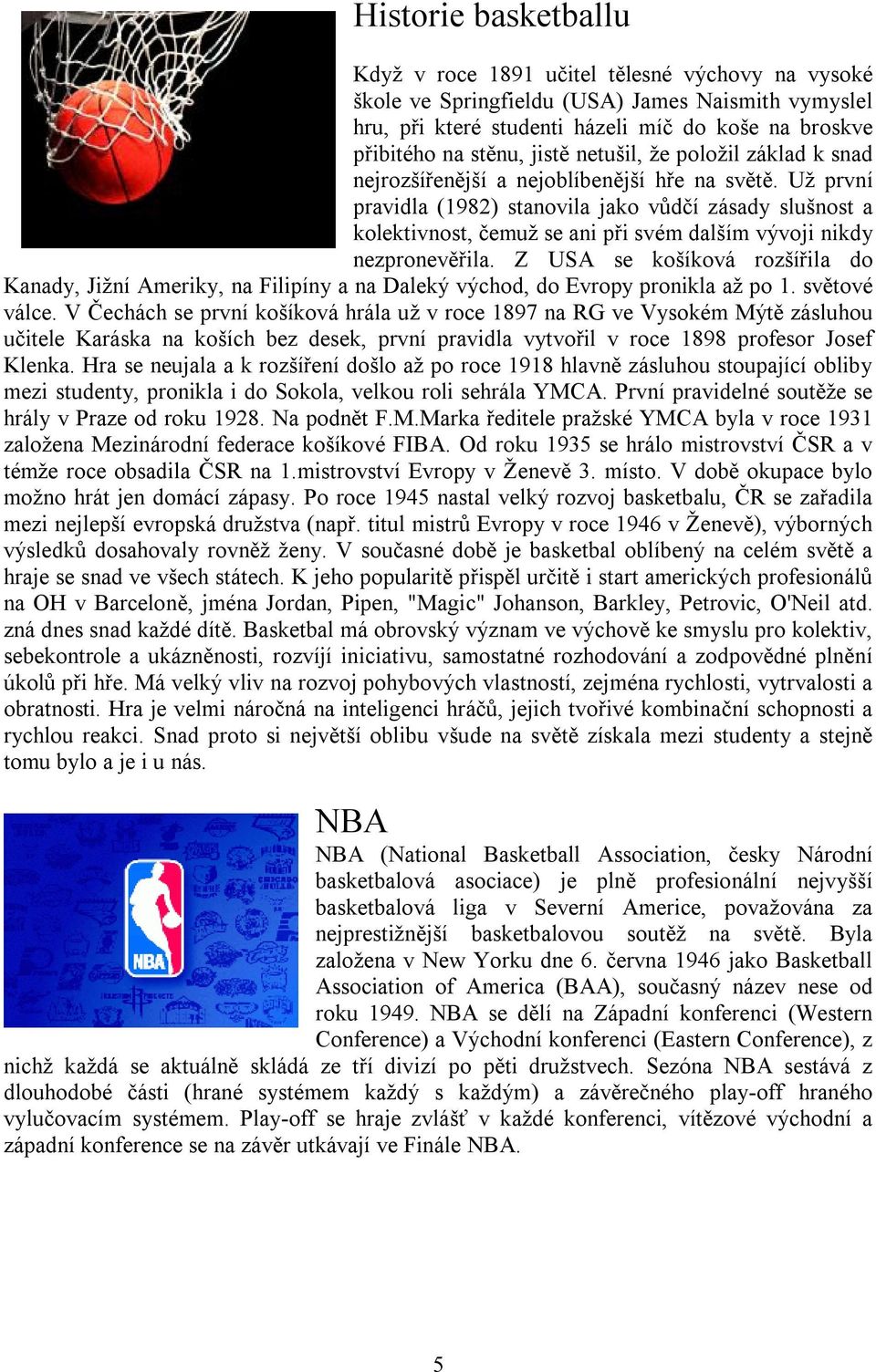 Už první pravidla (1982) stanovila jako vůdčí zásady slušnost a kolektivnost, čemuž se ani při svém dalším vývoji nikdy nezpronevěřila.