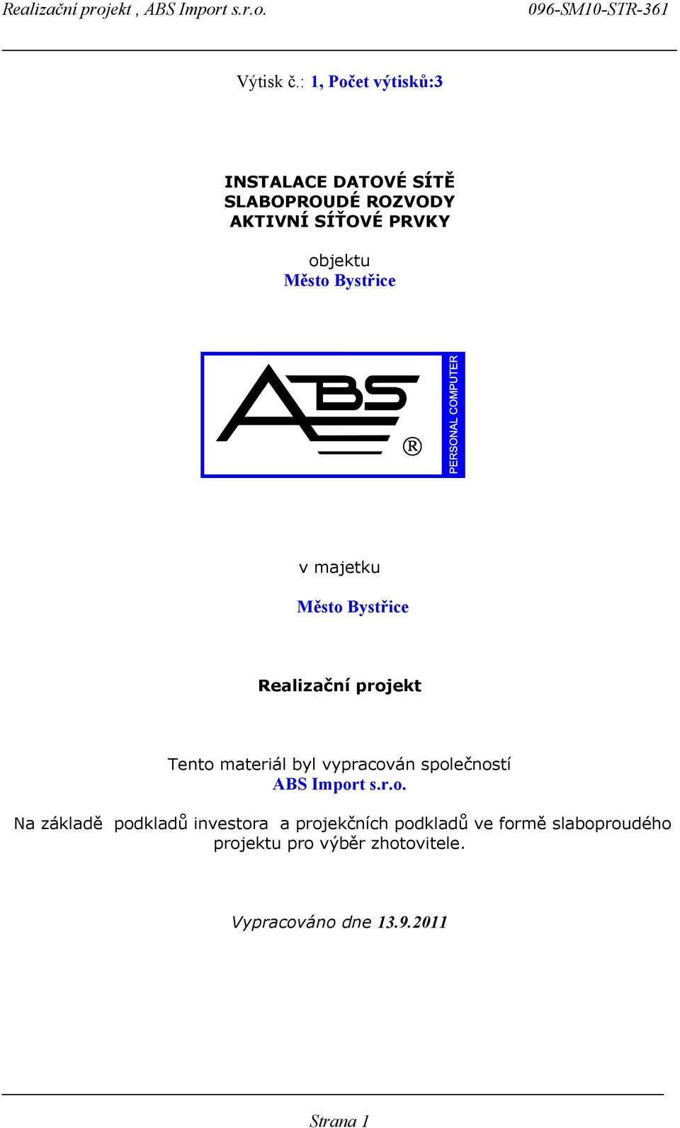 Město Bystřice v majetku Město Bystřice Realizační projekt Tento materiál byl vypracován