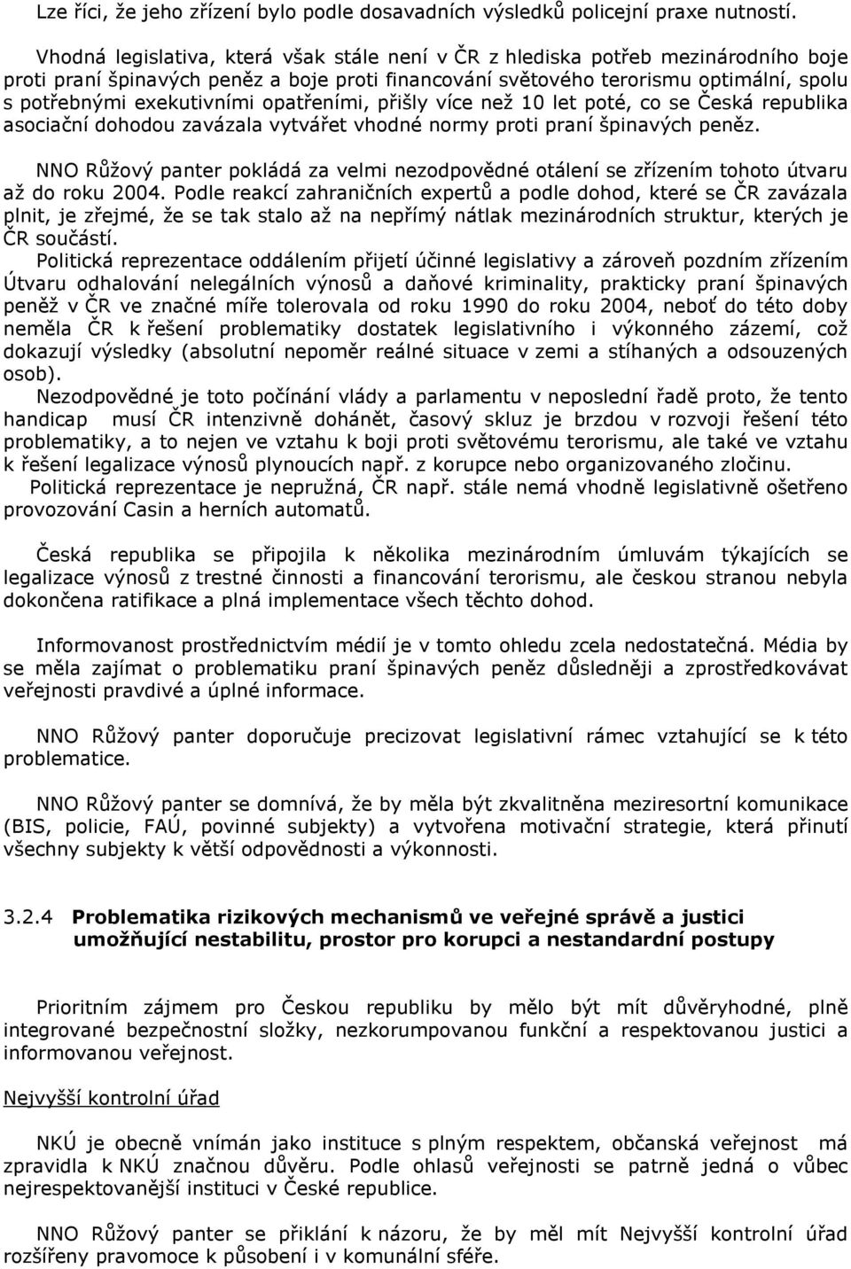 opatřeními, přišly více než 10 let poté, co se Česká republika asociační dohodou zavázala vytvářet vhodné normy proti praní špinavých peněz.