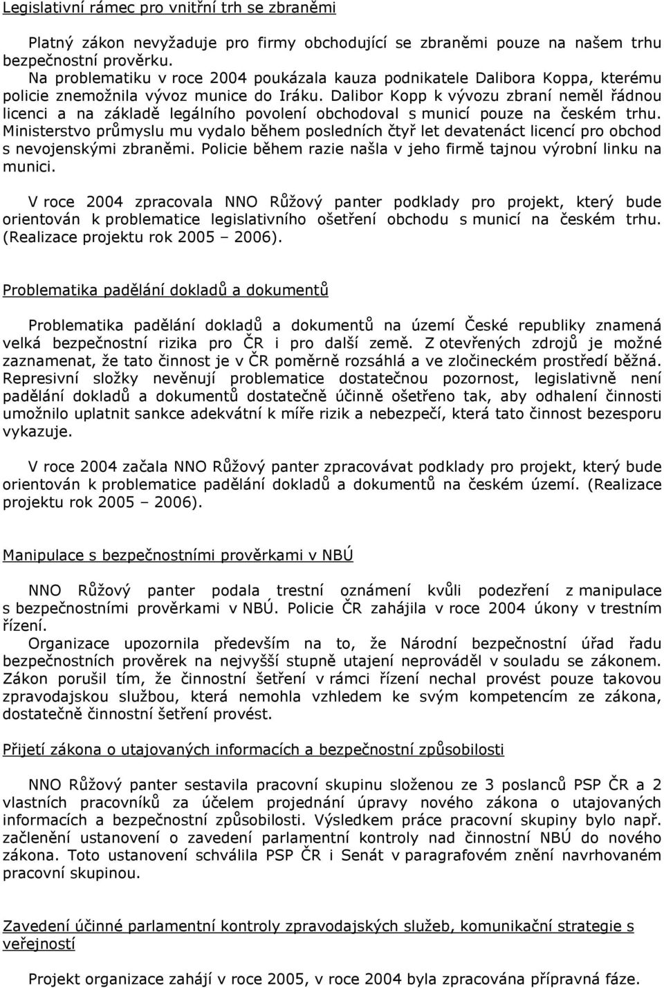 Dalibor Kopp k vývozu zbraní neměl řádnou licenci a na základě legálního povolení obchodoval s municí pouze na českém trhu.