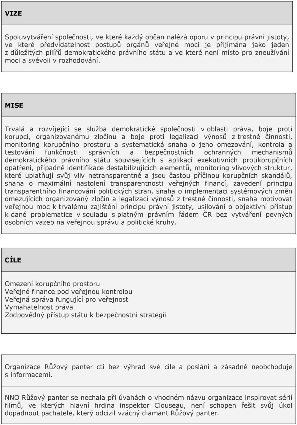 MISE Trvalá a rozvíjející se služba demokratické společnosti v oblasti práva, boje proti korupci, organizovanému zločinu a boje proti legalizaci výnosů z trestné činnosti, monitoring korupčního