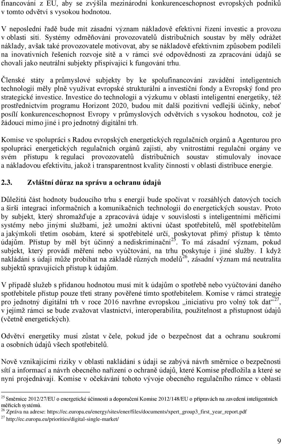 Systémy odměňování provozovatelů distribučních soustav by měly odrážet náklady, avšak také provozovatele motivovat, aby se nákladově efektivním způsobem podíleli na inovativních řešeních rozvoje sítě