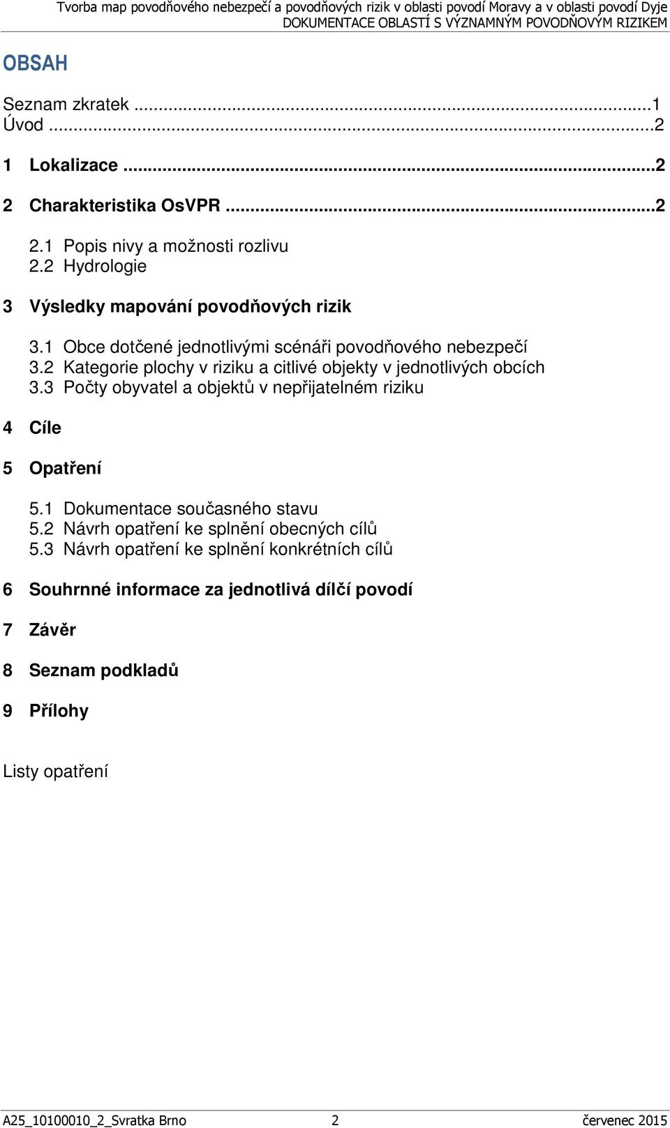 2 Kategorie plochy v riziku a citlivé objekty v jednotlivých obcích 3.3 Počty obyvatel a objektů v 4 Cíle 5 Opatření 5.1 Dokumentace současného stavu 5.