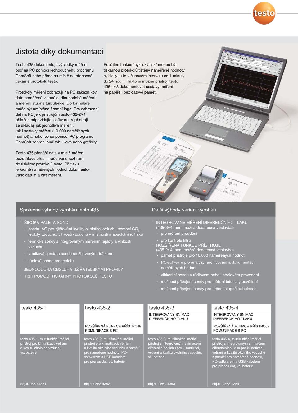 Pro zobrazení dat na PC je k přístrojům testo 435-2/-4 přiložen odpovídající software. V přístroji se ukládají jak jednotlivá měření, tak i sestavy měření (10.