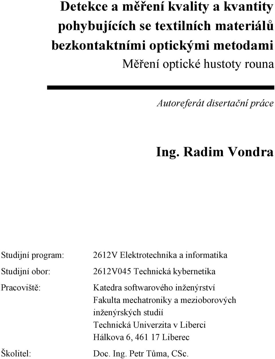 Radim Vondra Studijní program: Studijní obor: Pracoviště: Školitel: 2612V Elektrotechnika a informatika 2612V045