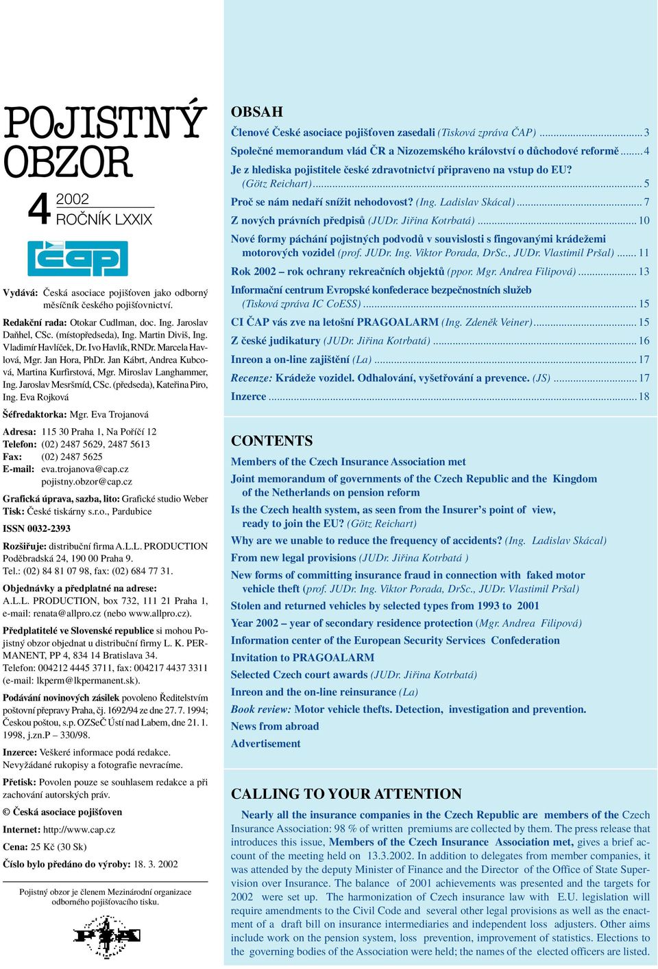 (p edseda), Kate ina Piro, Ing. Eva Rojkov äèfredaktorka: Mgr. Eva Trojanov Adresa: 115 30 Praha 1, Na Po ÌËÌ 12 Telefon: (02) 2487 5629, 2487 5613 Fax: (02) 2487 5625 E-mail: eva.trojanova@cap.