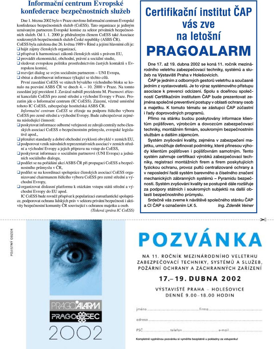 1. je p idruûen m Ëlenem CoESS takè Asociace soukrom ch bezpeënostnìch sluûeb»eskè republiky (ASBS»R). CoESS byla zaloûena dne 26.