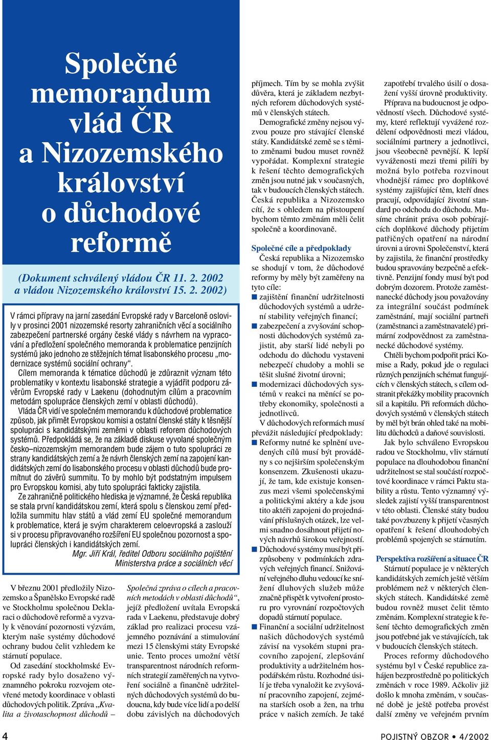 2002) V r mci p Ìpravy na jarnì zased nì EvropskÈ rady v BarcelonÏ oslovily v prosinci 2001 nizozemskè resorty zahraniënìch vïcì a soci lnìho zabezpeëenì partnerskè org ny ËeskÈ vl dy s n vrhem na