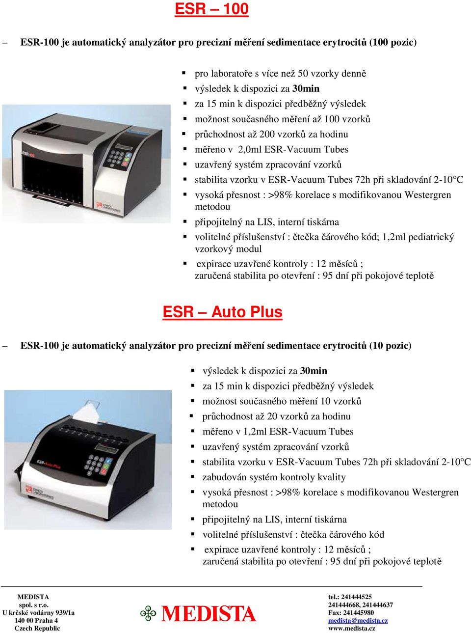 pediatrický vzorkový modul ESR Auto Plus ESR-100 je automatický analyzátor pro precizní měření sedimentace erytrocitů (10 pozic) možnost současného