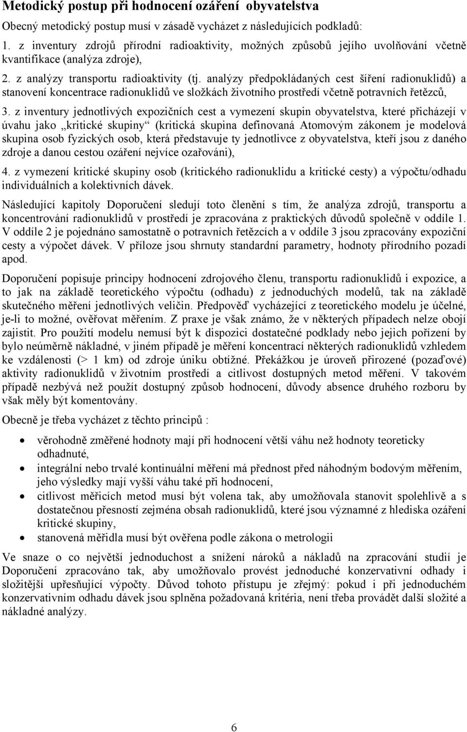 analýzy předpokládaných cest šíření radionuklidů) a stanovení koncentrace radionuklidů ve složkách životního prostředí včetně potravních řetězců, 3.