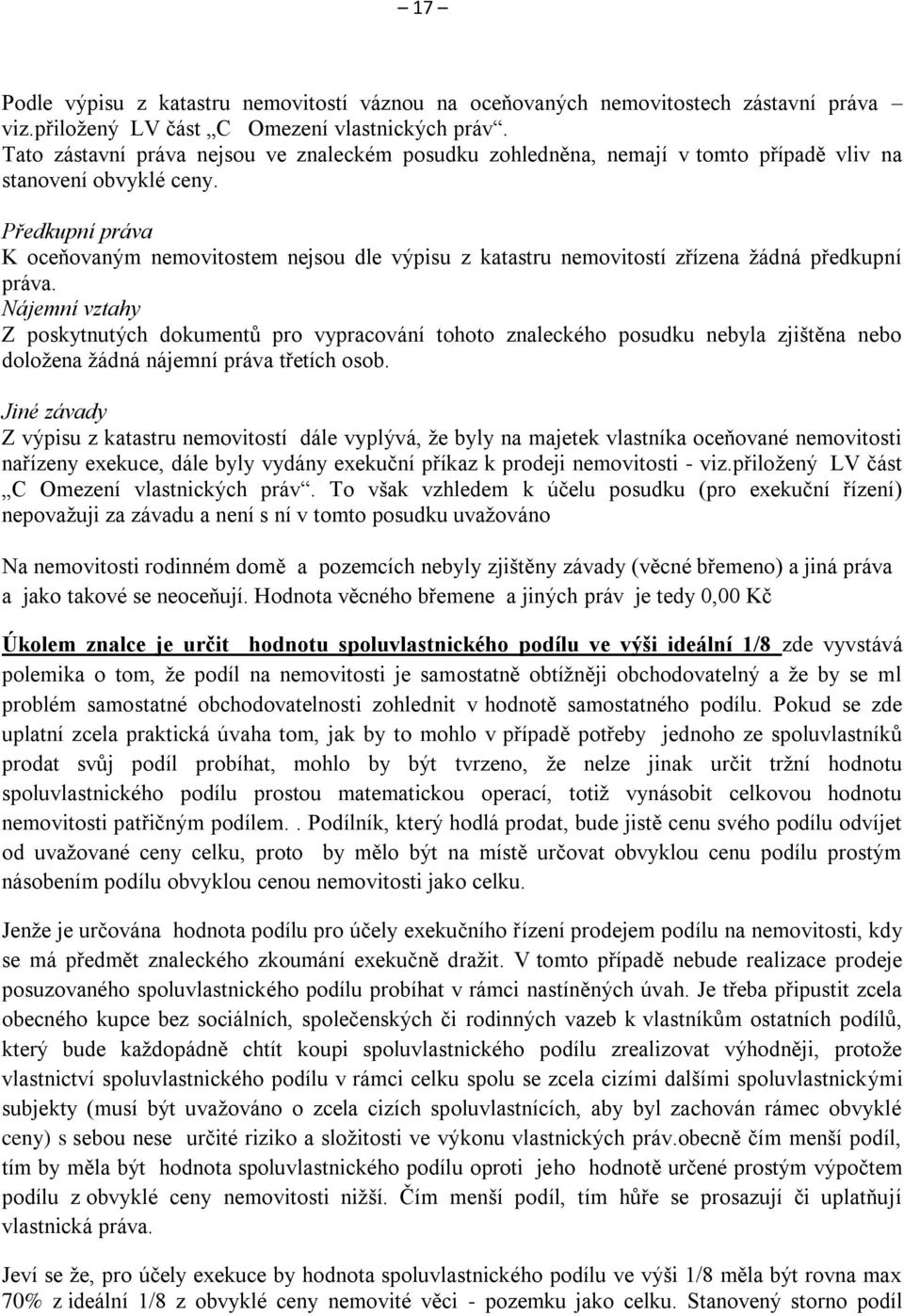 Předkupní práva K oceňovaným nemovitostem nejsou dle výpisu z katastru nemovitostí zřízena žádná předkupní práva.