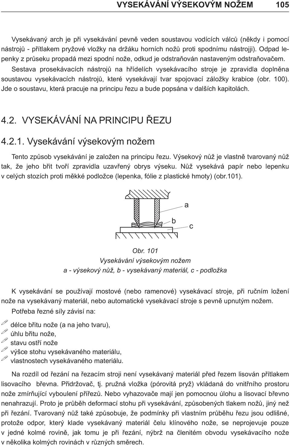 Sestv prosekávíh nástrojù n høíelíh vysekávího stroje je zprvil oplnìn soustvou vysekávíh nástrojù, které vysekávjí tvr spojoví záložky krie (or. 100).