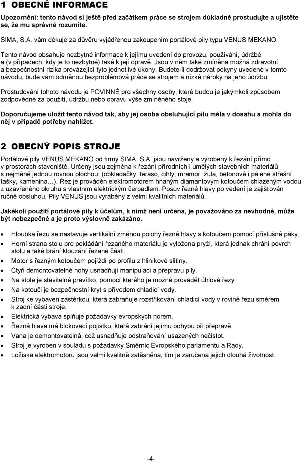 Jsou v něm také zmíněna možná zdravotní a bezpečnostní rizika provázející tyto jednotlivé úkony.