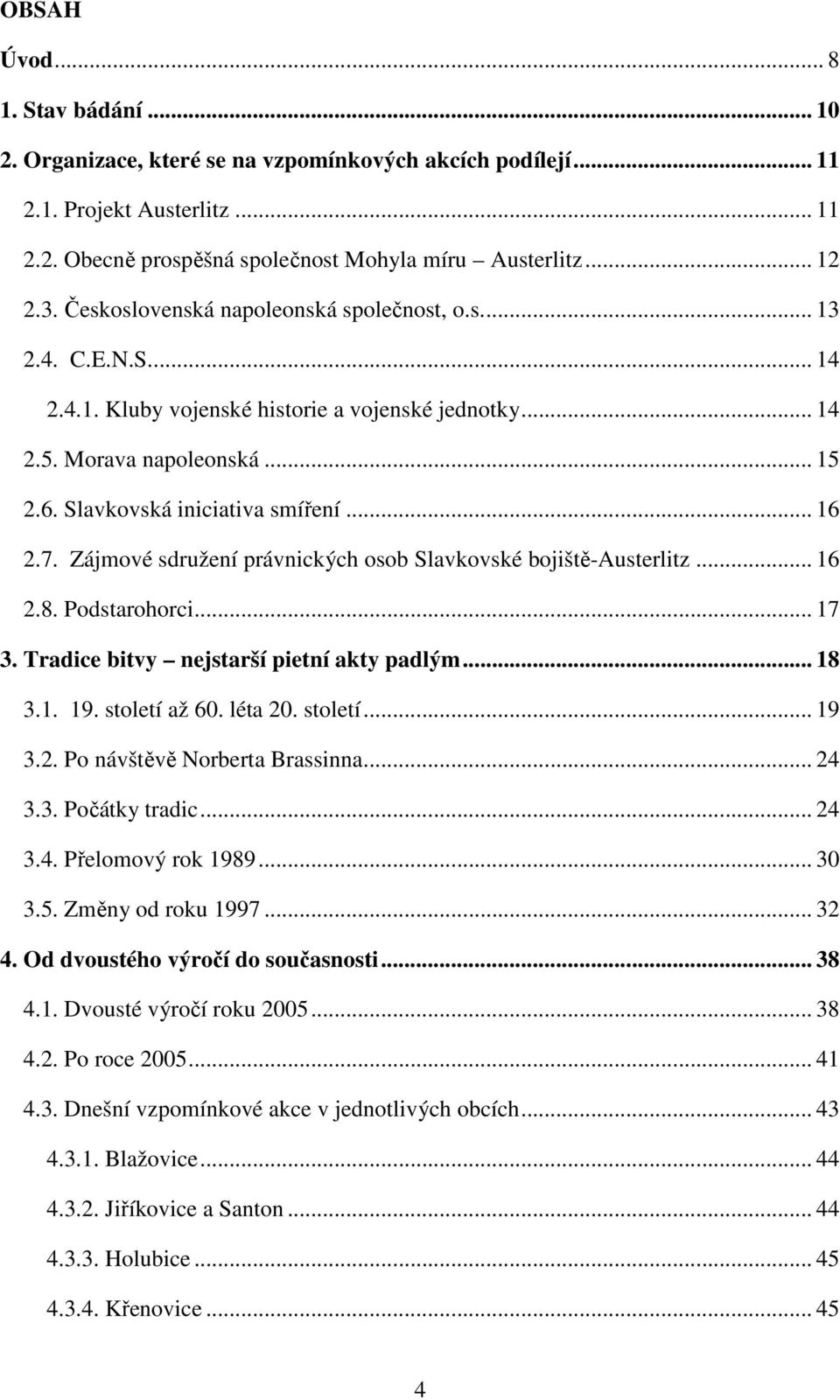 7. Zájmové sdružení právnických osob Slavkovské bojiště-austerlitz... 16 2.8. Podstarohorci... 17 3. Tradice bitvy nejstarší pietní akty padlým... 18 3.1. 19. století až 60. léta 20. století... 19 3.