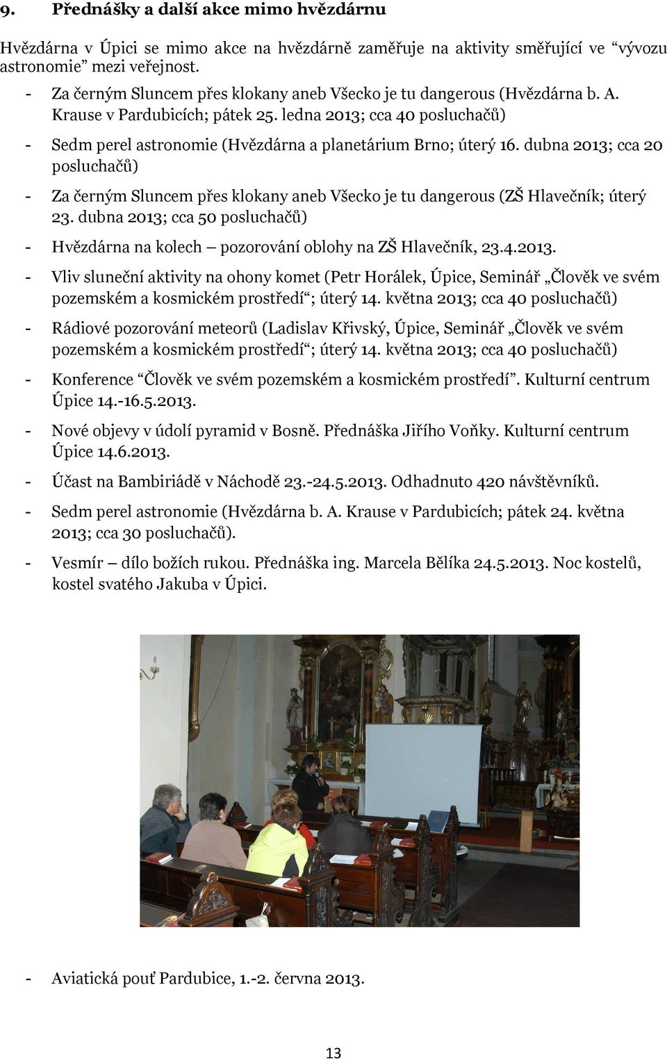 ledna 2013; cca 40 posluchačů) - Sedm perel astronomie (Hvězdárna a planetárium Brno; úterý 16.