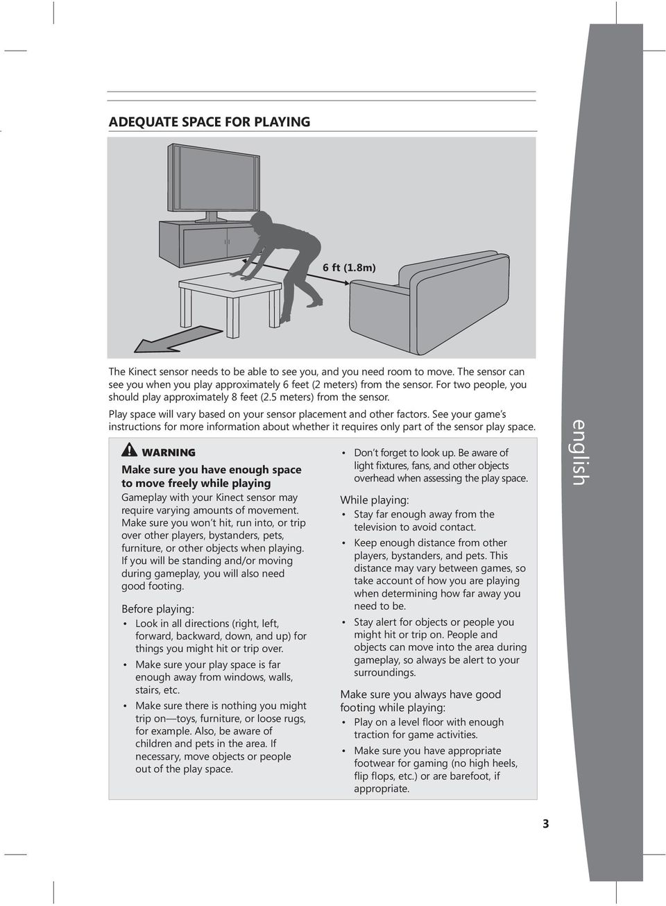 See your game s instructions for more information about whether it requires only part of the sensor play space.