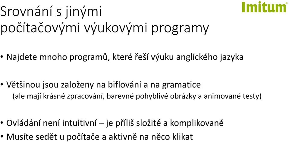 krásné zpracování, barevné pohyblivé obrázky a animované testy) Ovládání není