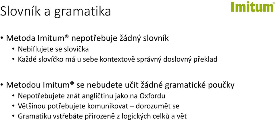 nebudete učit žádné gramatické poučky Nepotřebujete znát angličtinu jako na Oxfordu