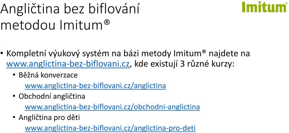 cz, kde existují 3 různé kurzy: Běžná konverzace www.anglictina-bez-biflovani.