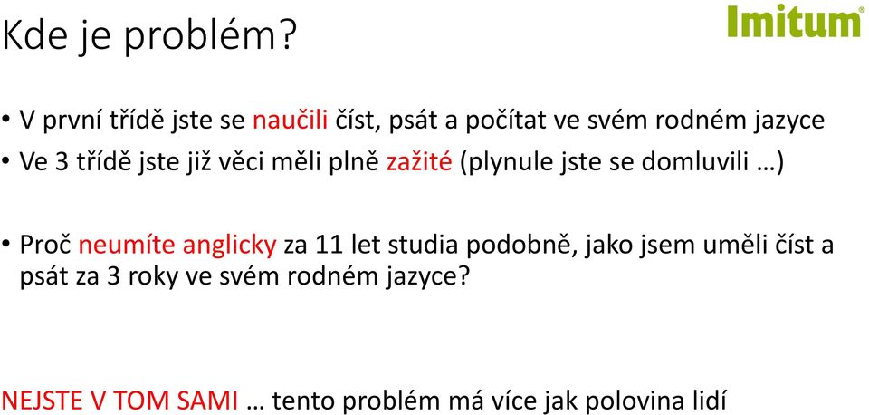 třídě jste již věci měli plně zažité (plynule jste se domluvili ) Proč neumíte