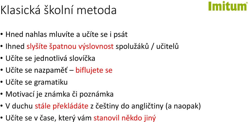 biflujete se Učíte se gramatiku Motivací je známka či poznámka V duchu stále