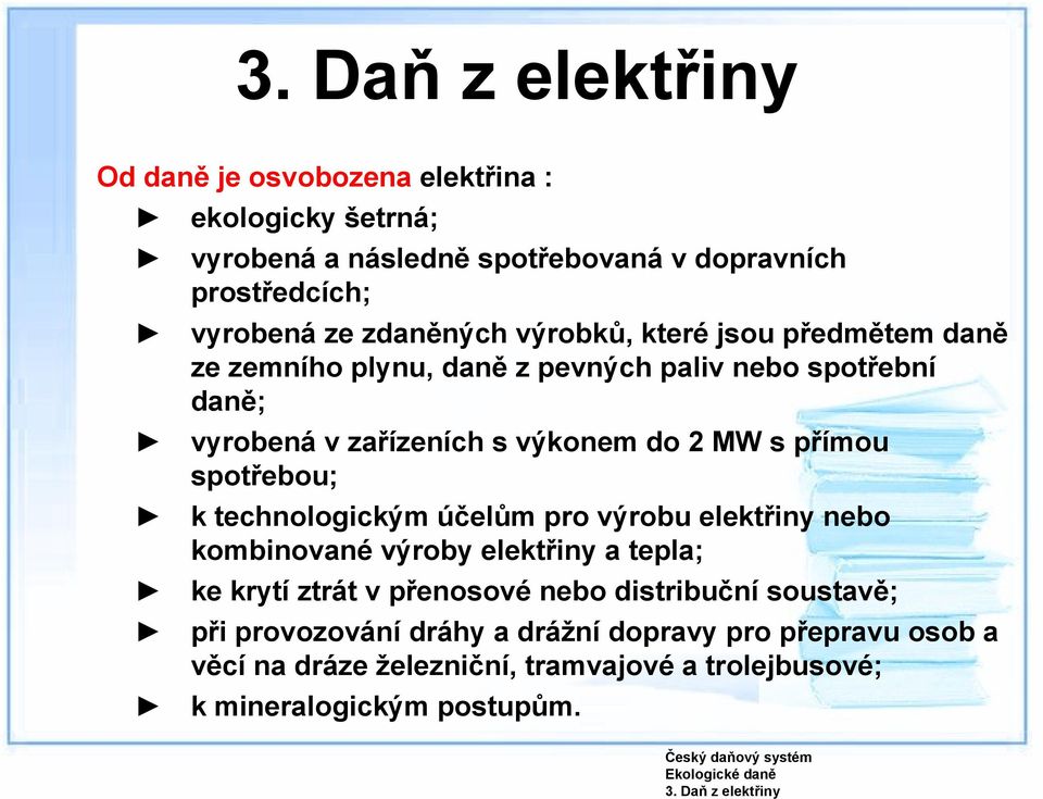 výrobků, které jsou předmětem daně ze zemního plynu, daně z pevných paliv nebo spotřební daně; vyrobená v zařízeních s výkonem do 2 MW s přímou