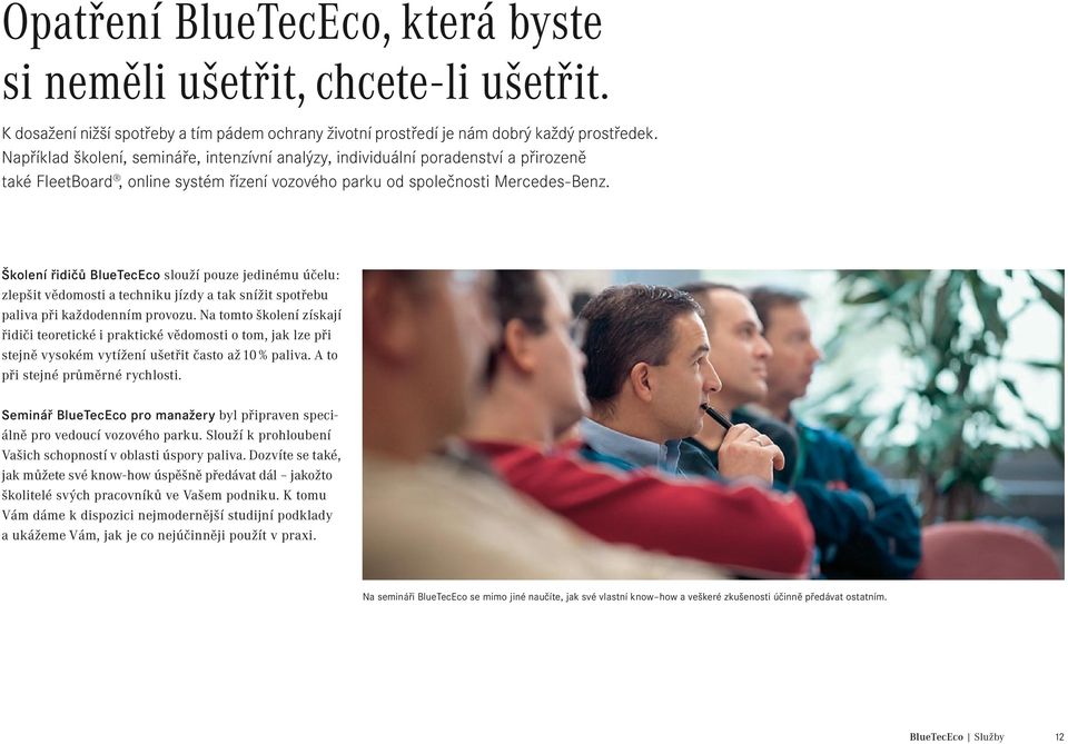 Školení řidičů BlueTecEco slouží pouze jedinému účelu: zlepšit vědomosti a techniku jízdy a tak snížit spotřebu paliva při každodenním provozu.