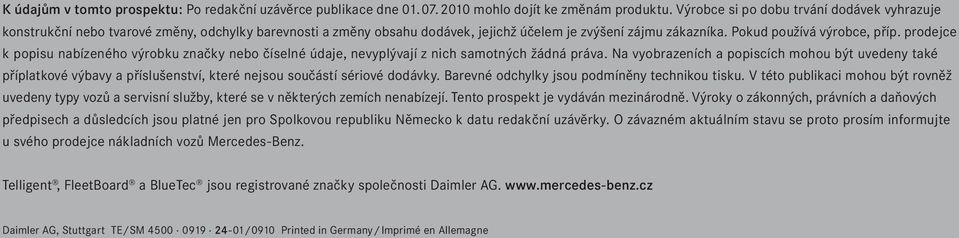 prodejce k popisu nabízeného výrobku značky nebo číselné údaje, nevyplývají z nich samotných žádná práva.