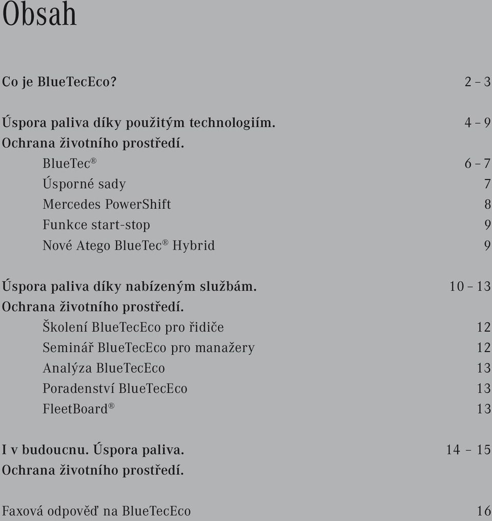 nabízeným službám. 10 13 Ochrana životního prostředí.