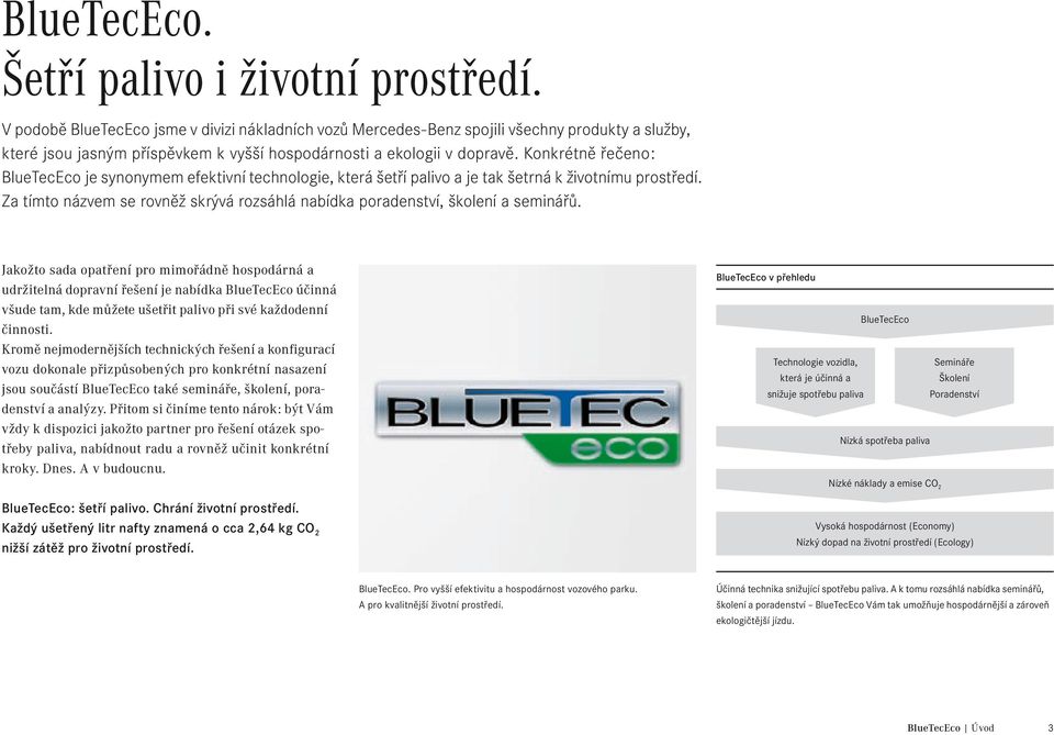 Konkrétně řečeno: BlueTecEco je synonymem efektivní technologie, která šetří palivo a je tak šetrná k životnímu prostředí.