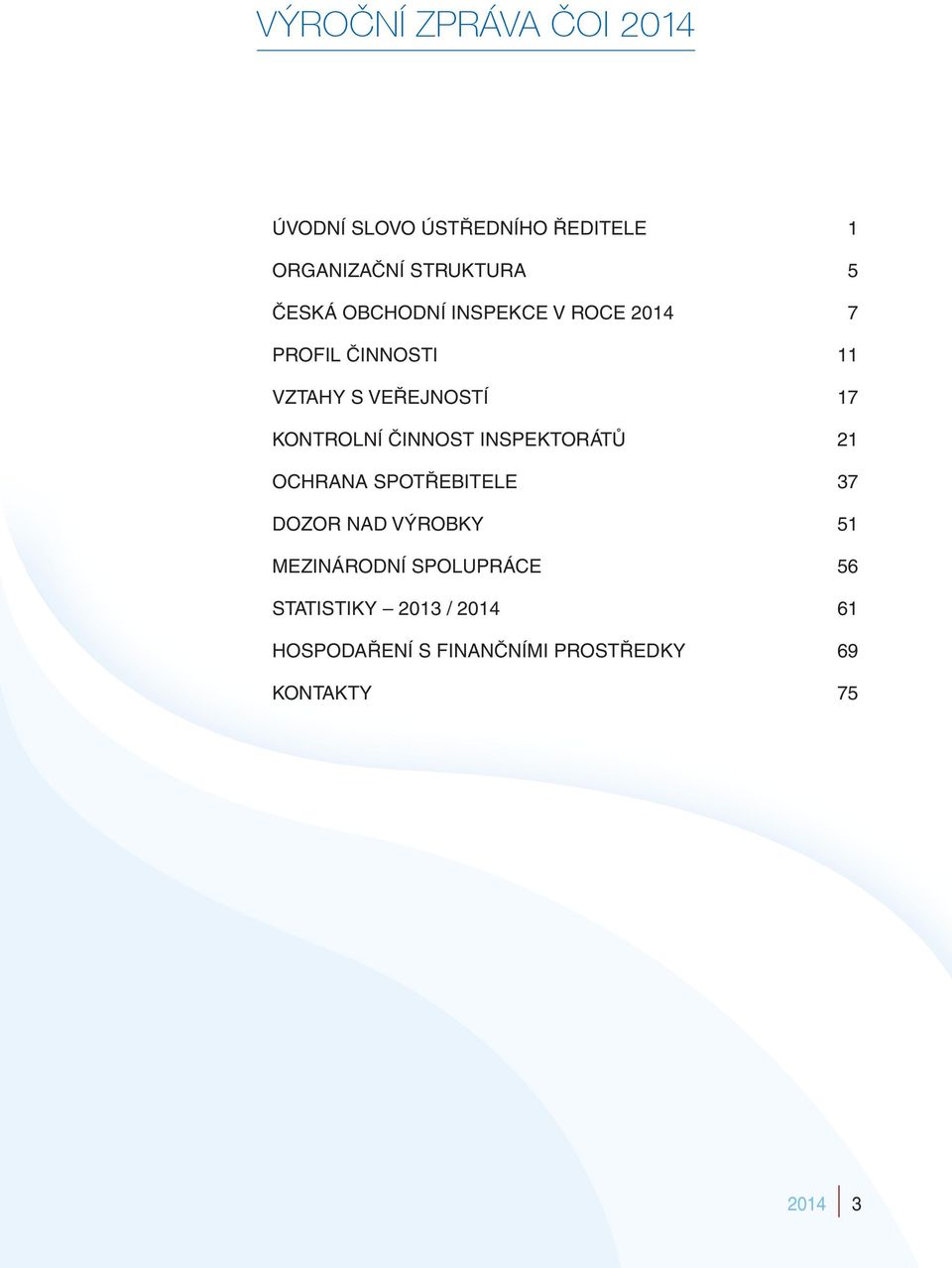 KONTROLNÍ ČINNOST INSPEKTORÁTŮ 21 OCHRANA SPOTŘEBITELE 37 DOZOR NAD VÝROBKY 51