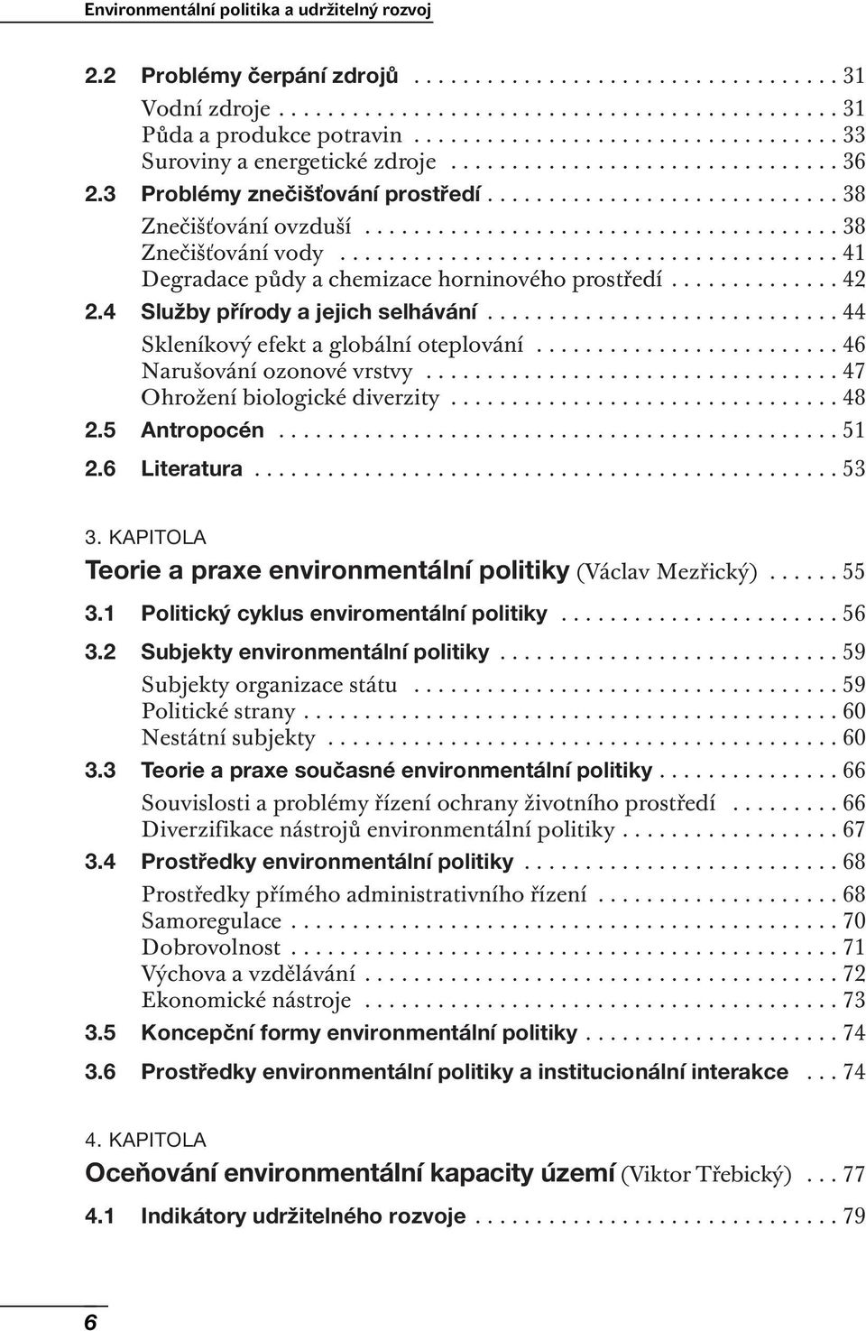 ...................................... 38 Znečišťování vody......................................... 41 Degradace půdy a chemizace horninového prostředí.............. 42 2.