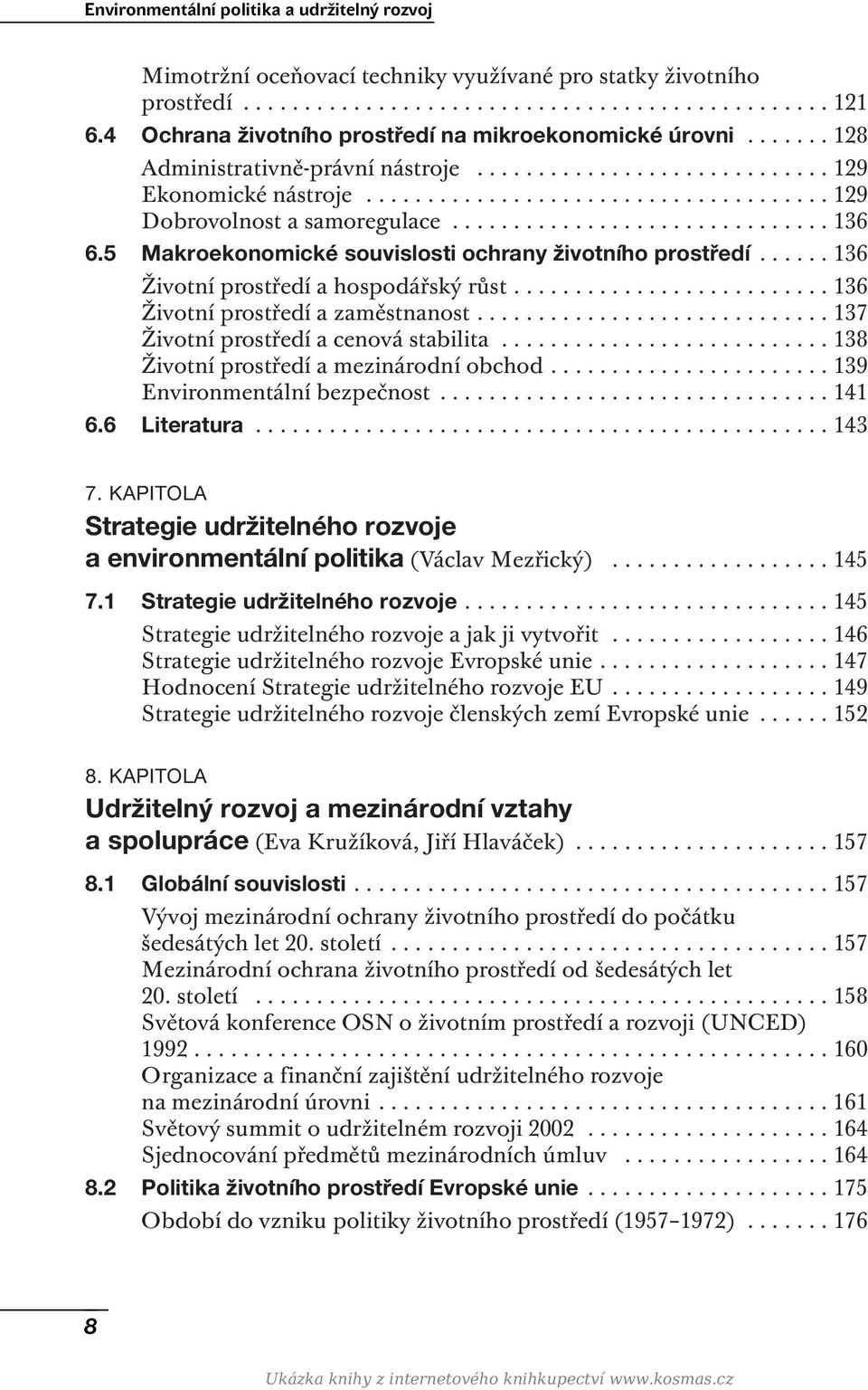 .............................. 136 6.5 Makroekonomické souvislosti ochrany životního prostředí...... 136 Životní prostředí a hospodářský růst.......................... 136 Životní prostředí a zaměstnanost.